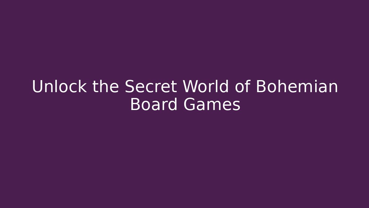 Unlock the Secret World of Bohemian Board Games