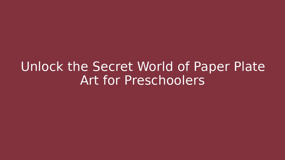 Unlock the Secret World of Paper Plate Art for Preschoolers
