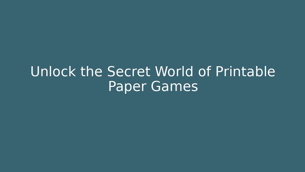 Unlock the Secret World of Printable Paper Games