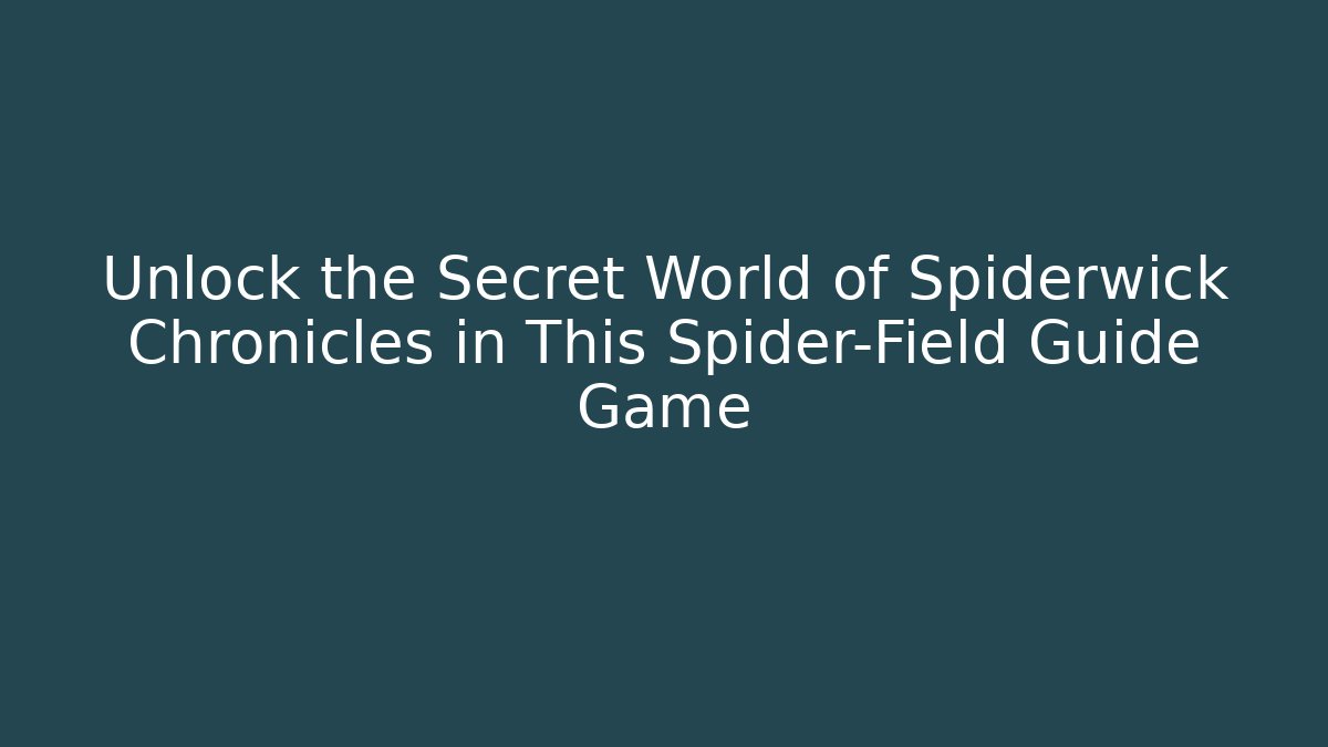 Unlock the Secret World of Spiderwick Chronicles in This Spider-Field Guide Game