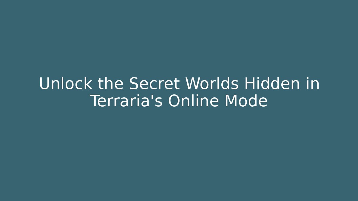 Unlock the Secret Worlds Hidden in Terraria's Online Mode