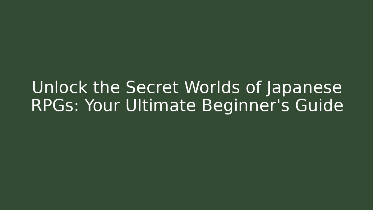 Unlock the Secret Worlds of Japanese RPGs: Your Ultimate Beginner’s Guide