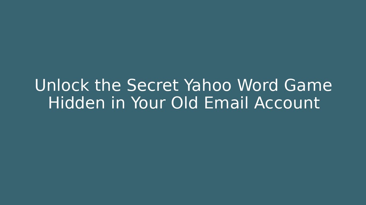 Unlock the Secret Yahoo Word Game Hidden in Your Old Email Account