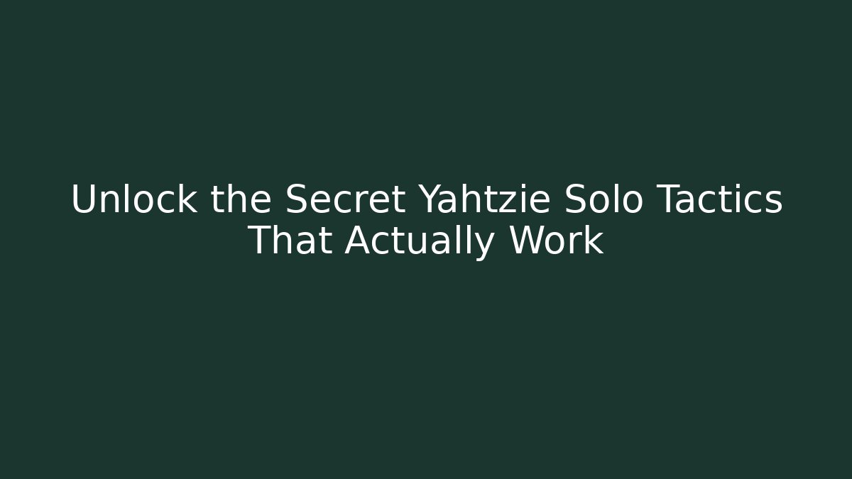 Unlock the Secret Yahtzie Solo Tactics That Actually Work