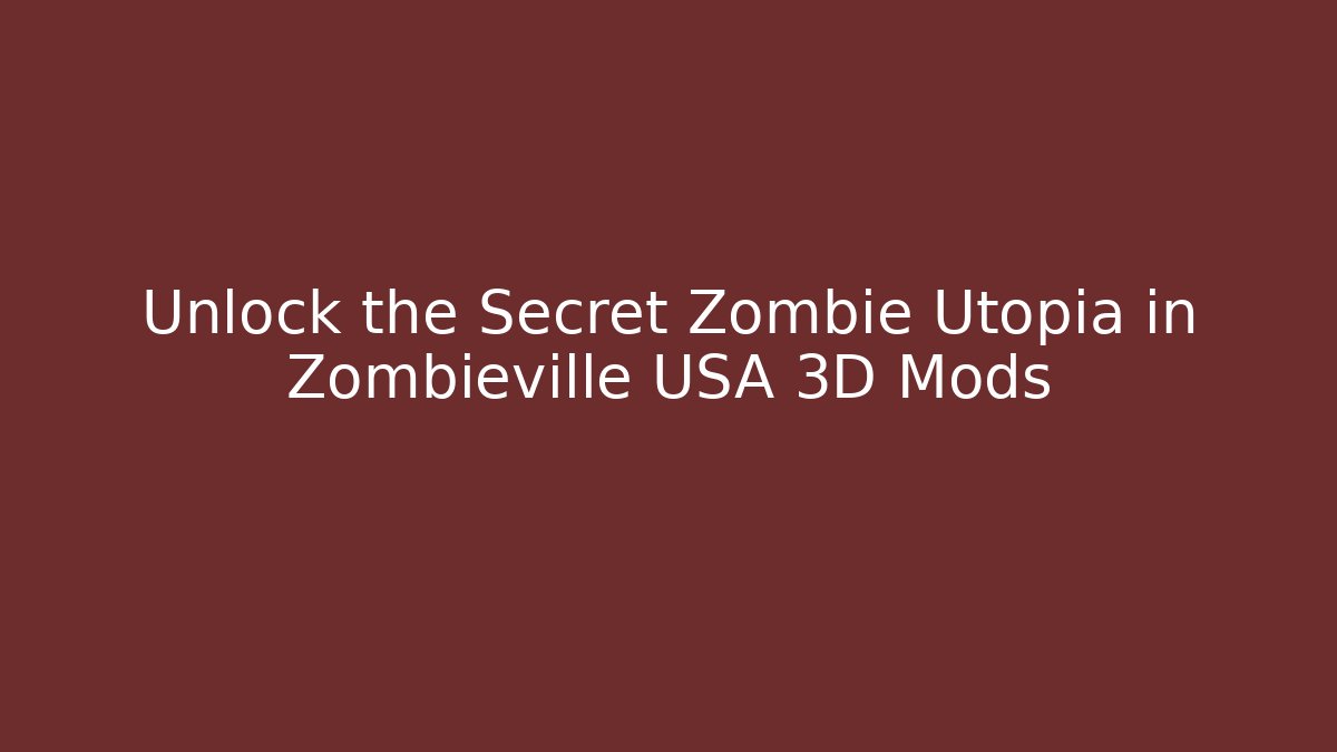 Unlock the Secret Zombie Utopia in Zombieville USA 3D Mods