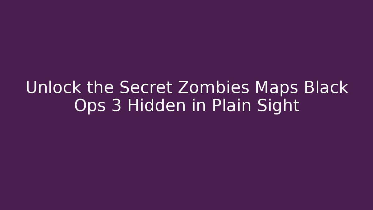Unlock the Secret Zombies Maps Black Ops 3 Hidden in Plain Sight - Critter Realm