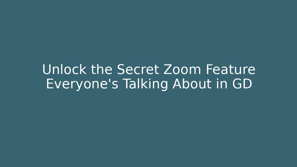 Unlock the Secret Zoom Feature Everyone's Talking About in GD