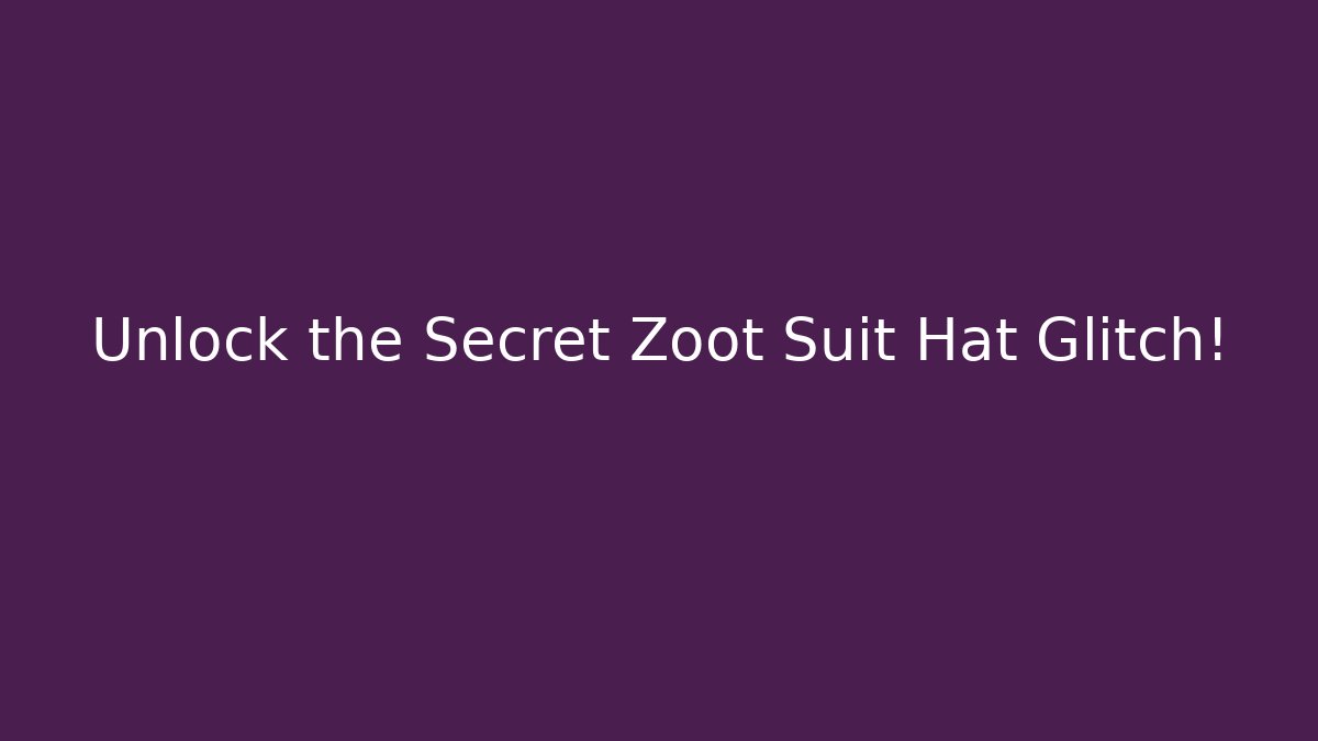 Unlock the Secret Zoot Suit Hat Glitch!
