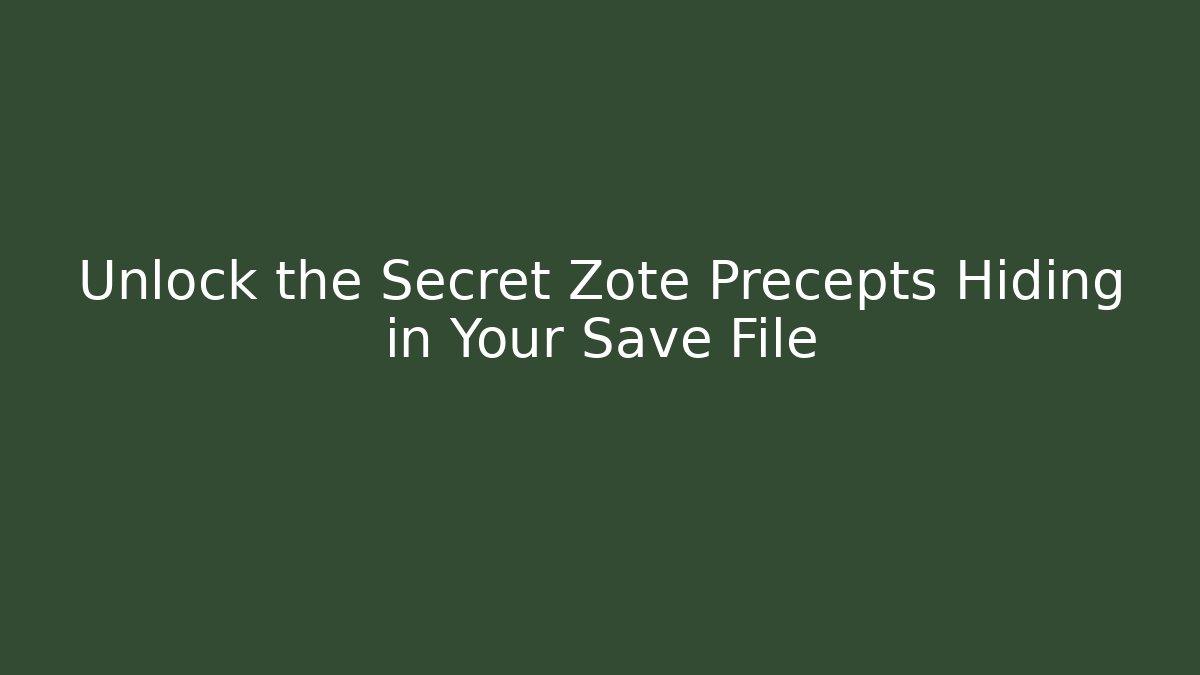 Unlock the Secret Zote Precepts Hiding in Your Save File