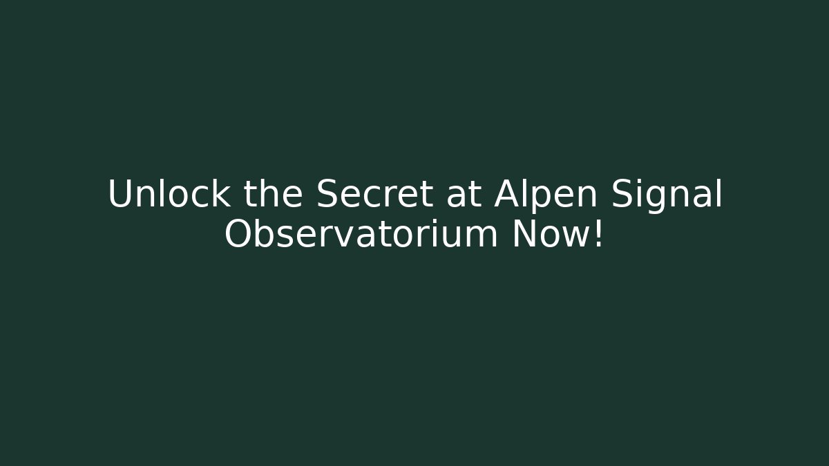 Unlock the Secret at Alpen Signal Observatorium Now! - Critter Realm