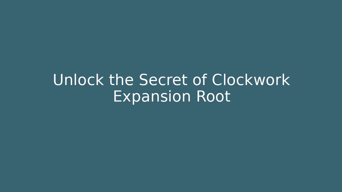 Unlock the Secret of Clockwork Expansion Root - Critter Realm