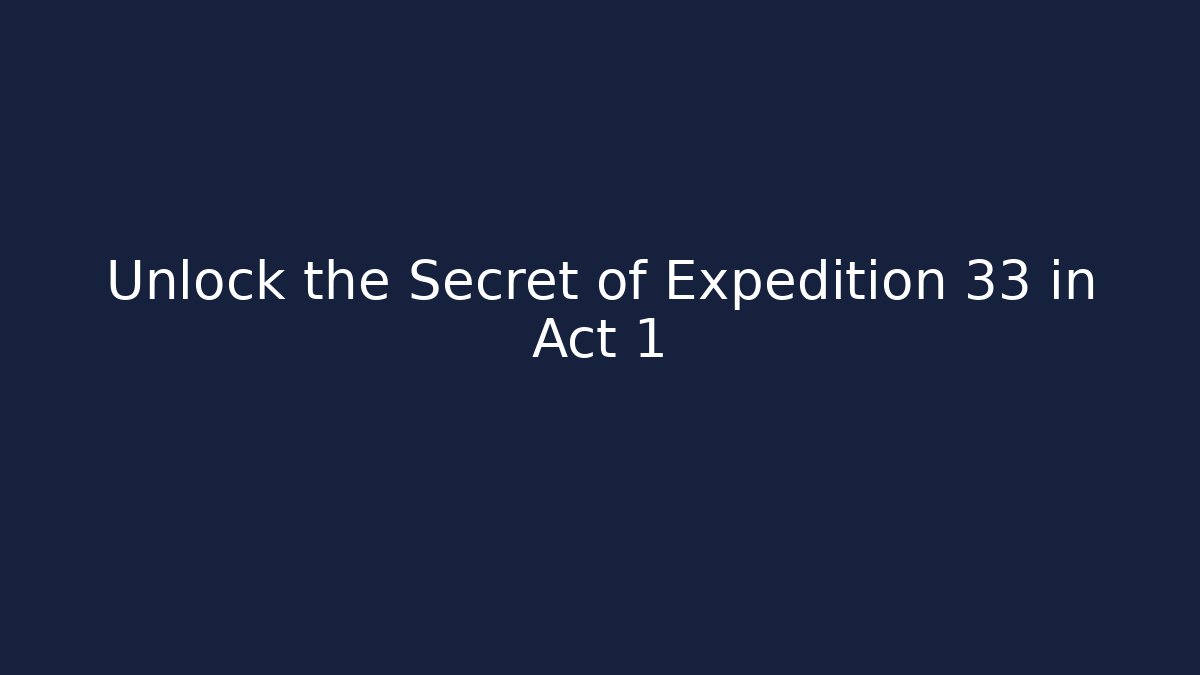 Unlock the Secret of Expedition 33 in Act 1
