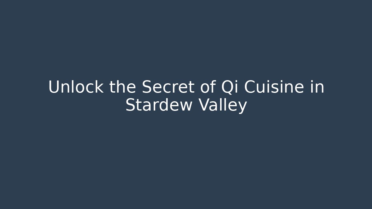 Unlock the Secret of Qi Cuisine in Stardew Valley