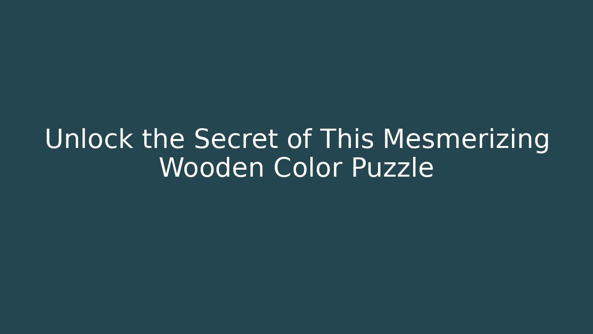 Unlock the Secret of This Mesmerizing Wooden Color Puzzle
