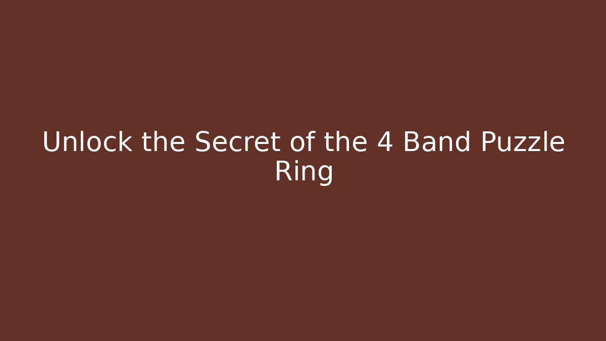 Unlock the Secret of the 4 Band Puzzle Ring