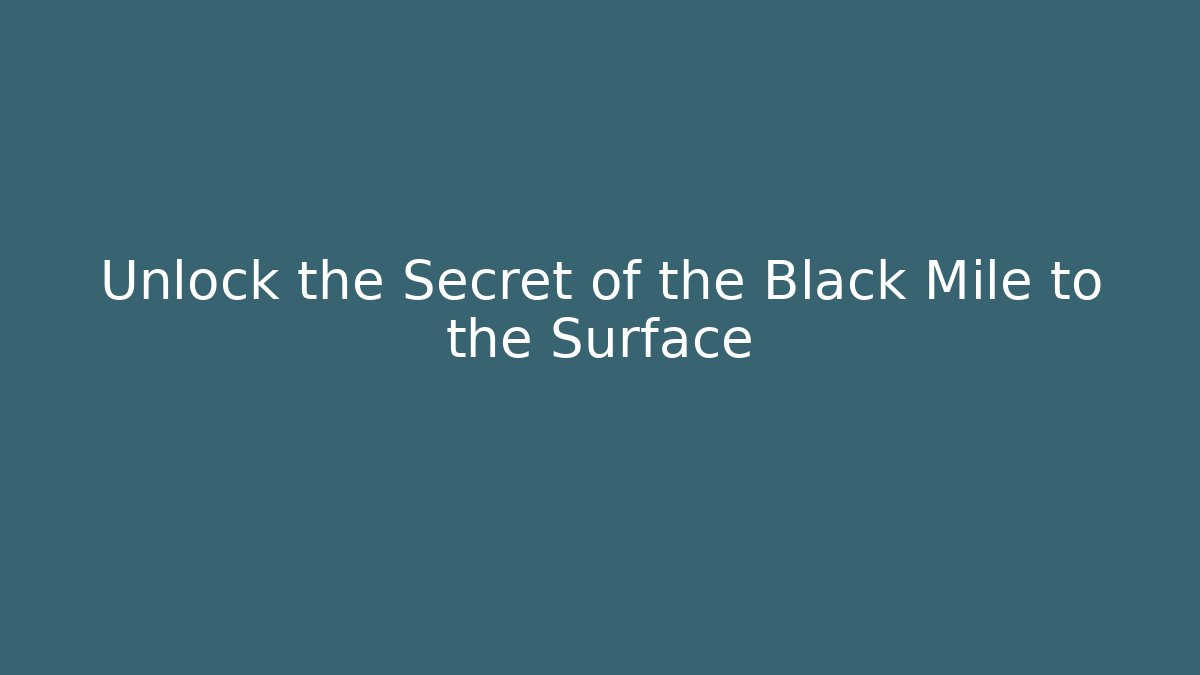 Unlock the Secret of the Black Mile to the Surface - Critter Realm