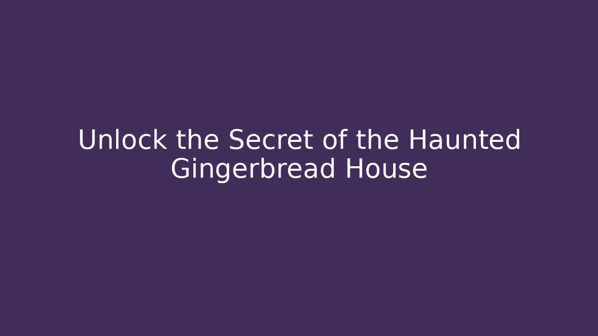 Unlock the Secret of the Haunted Gingerbread House - Critter Realm
