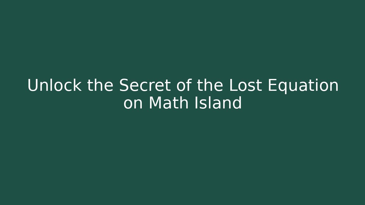 Unlock the Secret of the Lost Equation on Math Island