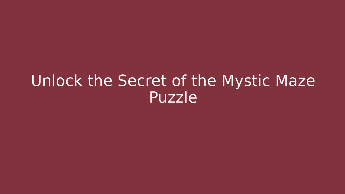 Unlock the Secret of the Mystic Maze Puzzle