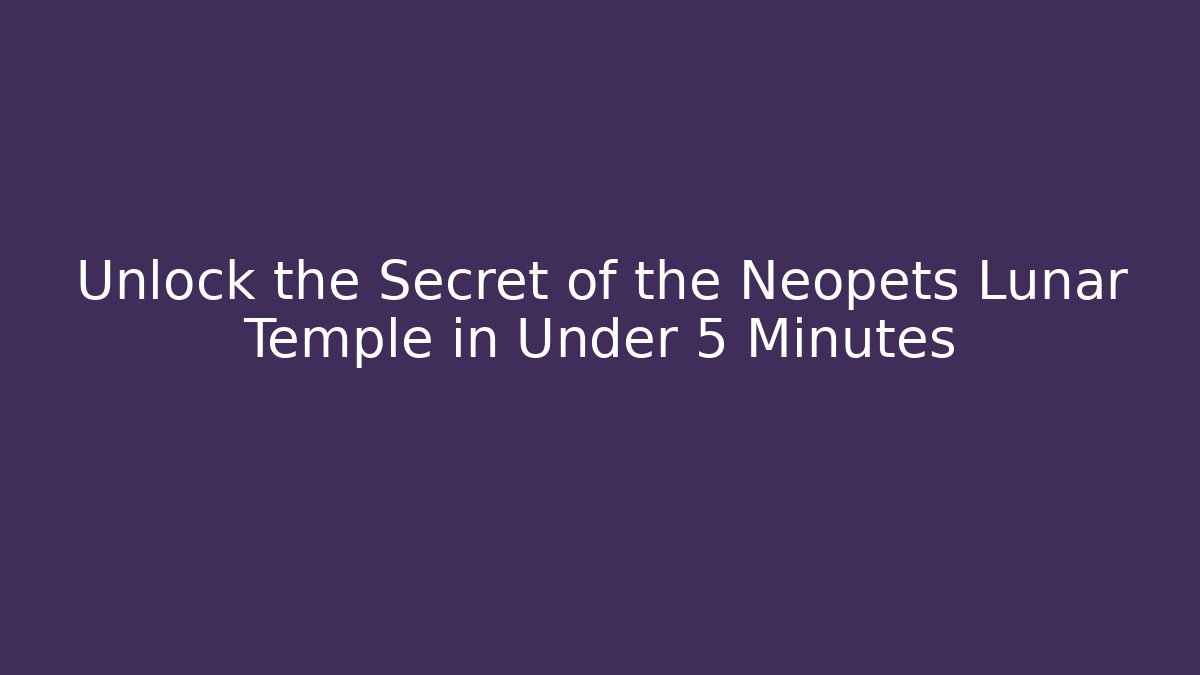 Unlock the Secret of the Neopets Lunar Temple in Under 5 Minutes