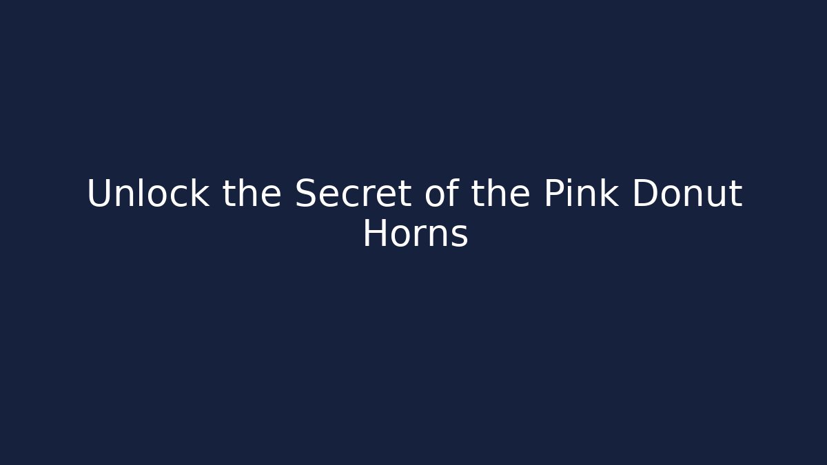 Unlock the Secret of the Pink Donut Horns