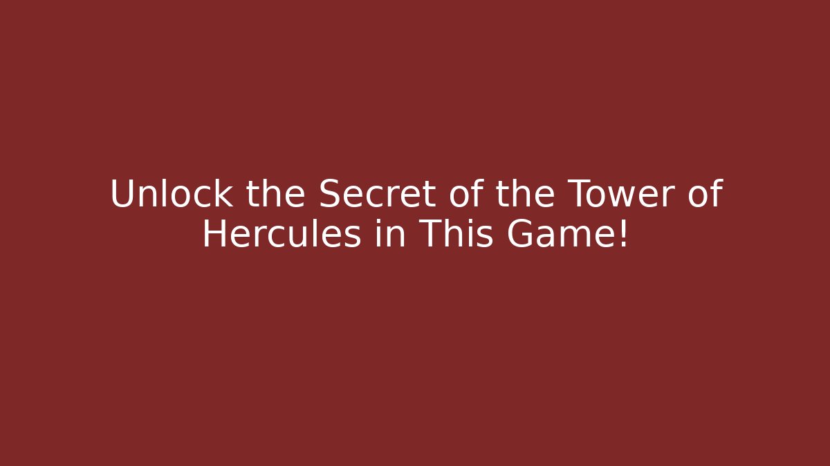 Unlock the Secret of the Tower of Hercules in This Game!