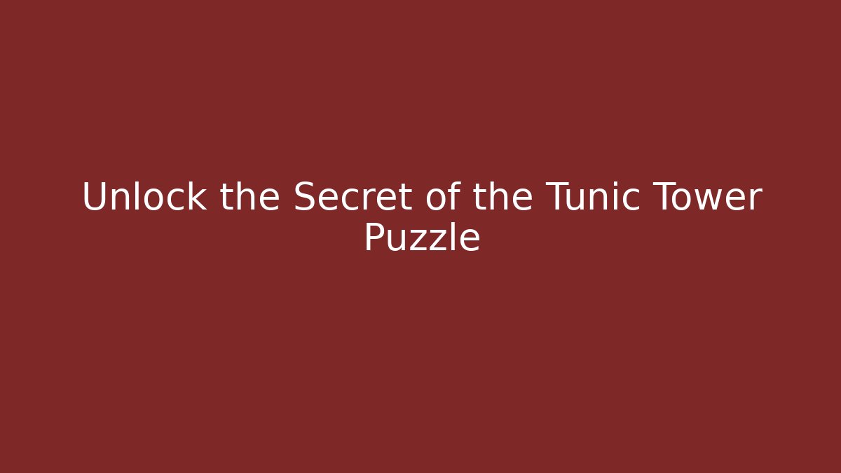 Unlock the Secret of the Tunic Tower Puzzle