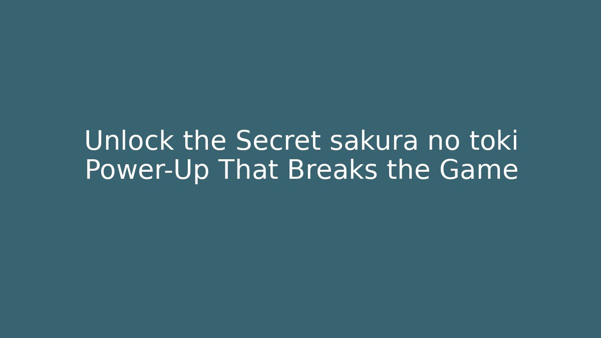 Unlock the Secret sakura no toki Power-Up That Breaks the Game - Critter Realm