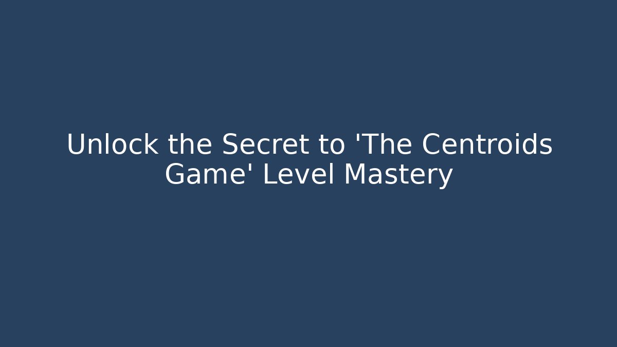 Unlock the Secret to 'The Centroids Game' Level Mastery - Critter Realm
