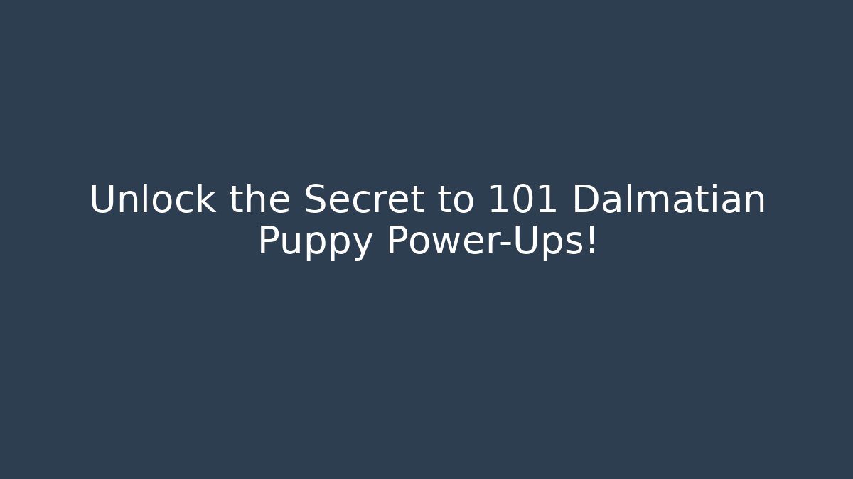 Unlock the Secret to 101 Dalmatian Puppy Power-Ups!