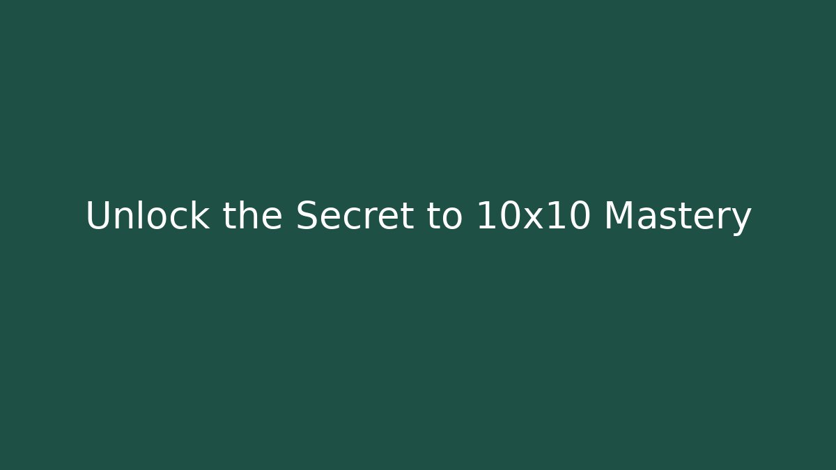 Unlock the Secret to 10x10 Mastery