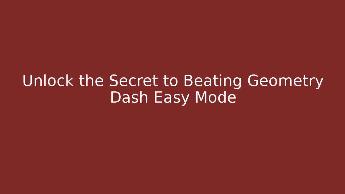 Unlock the Secret to Beating Geometry Dash Easy Mode