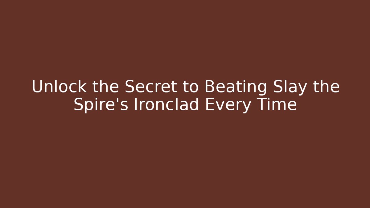 Unlock the Secret to Beating Slay the Spire's Ironclad Every Time