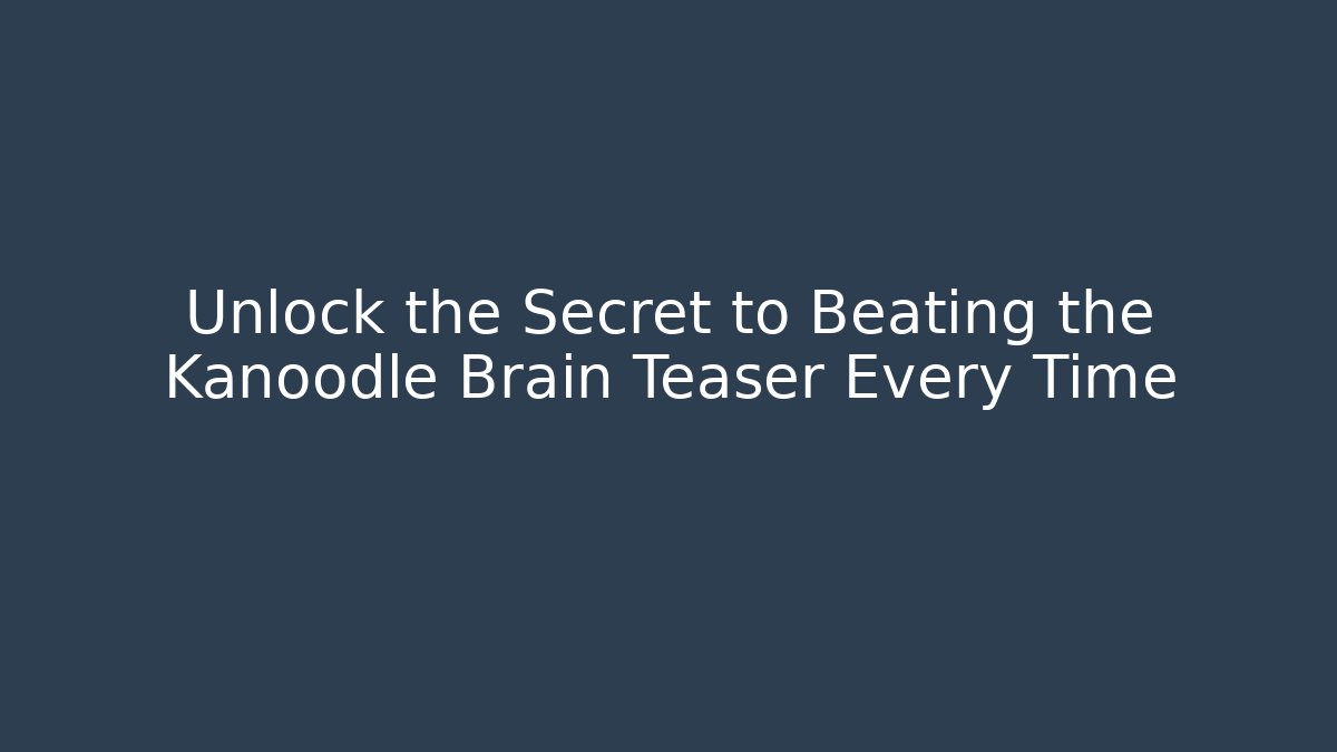 Unlock the Secret to Beating the Kanoodle Brain Teaser Every Time