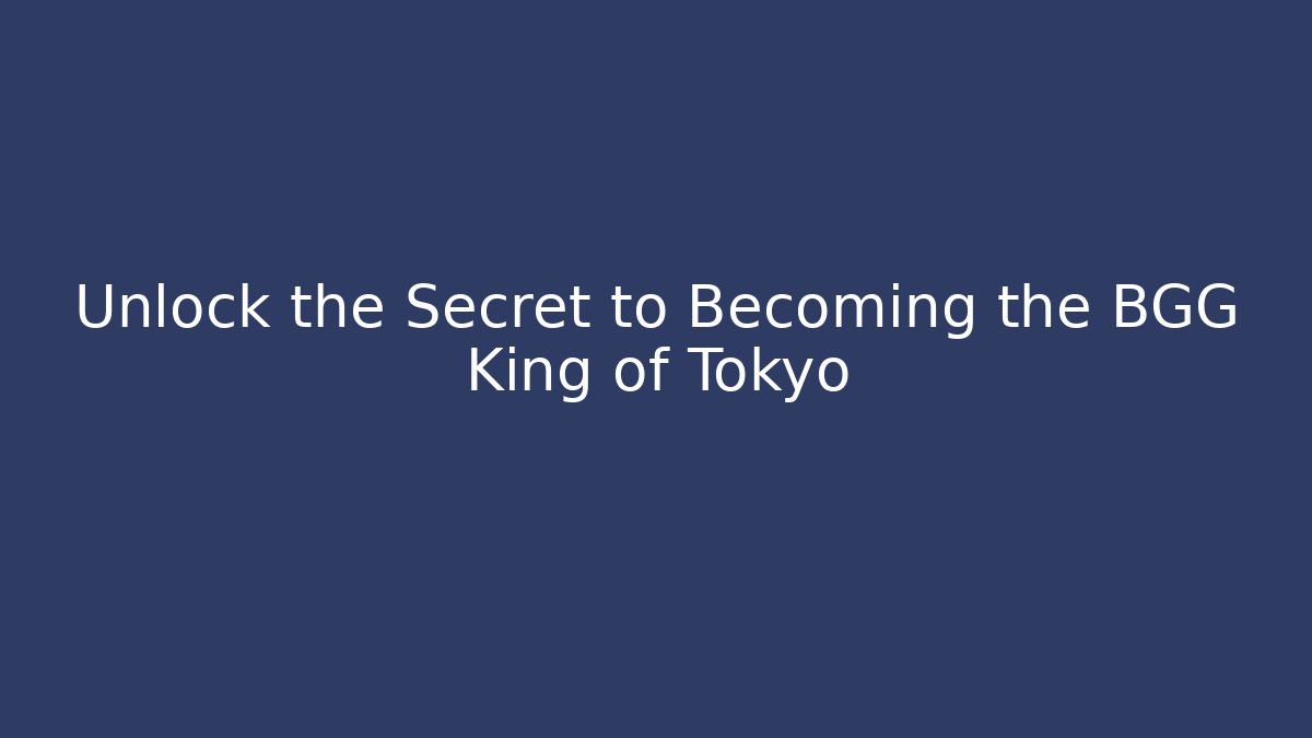 Unlock the Secret to Becoming the BGG King of Tokyo