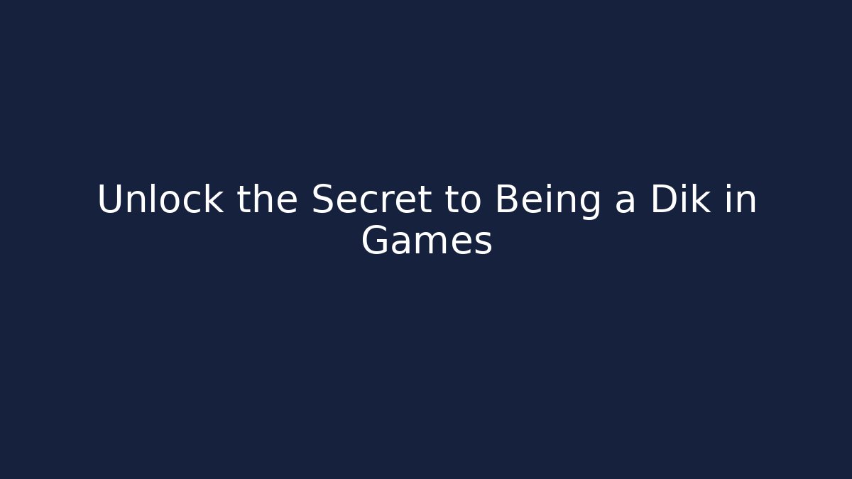 Unlock the Secret to Being a Dik in Games - Critter Realm