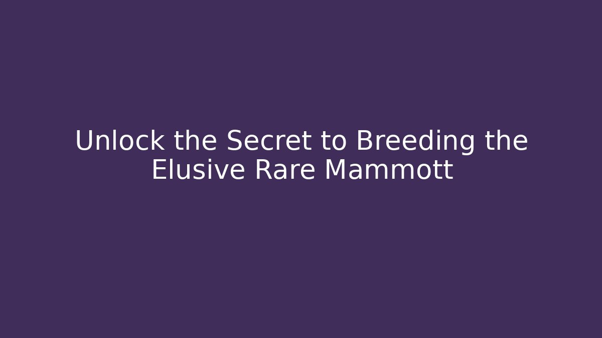 Unlock the Secret to Breeding the Elusive Rare Mammott
