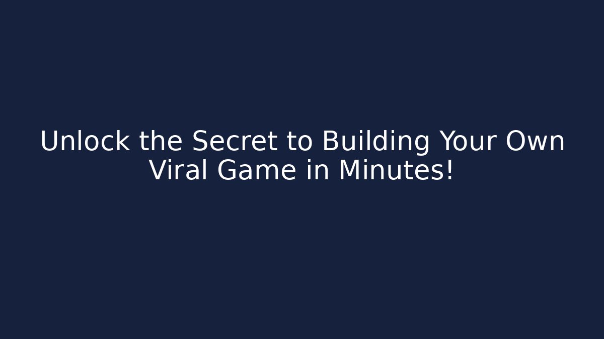Unlock the Secret to Building Your Own Viral Game in Minutes!