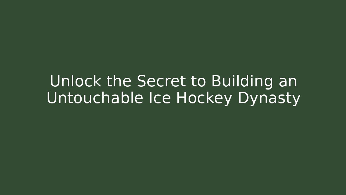 Unlock the Secret to Building an Untouchable Ice Hockey Dynasty