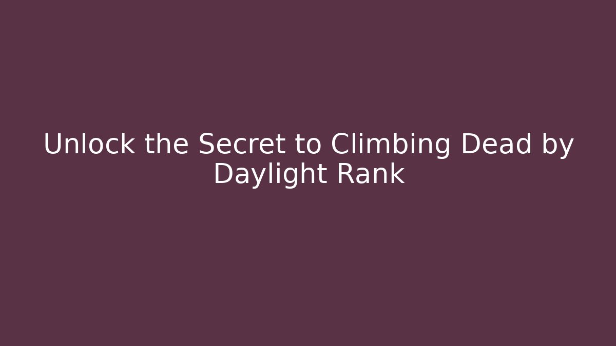 Unlock the Secret to Climbing Dead by Daylight Rank