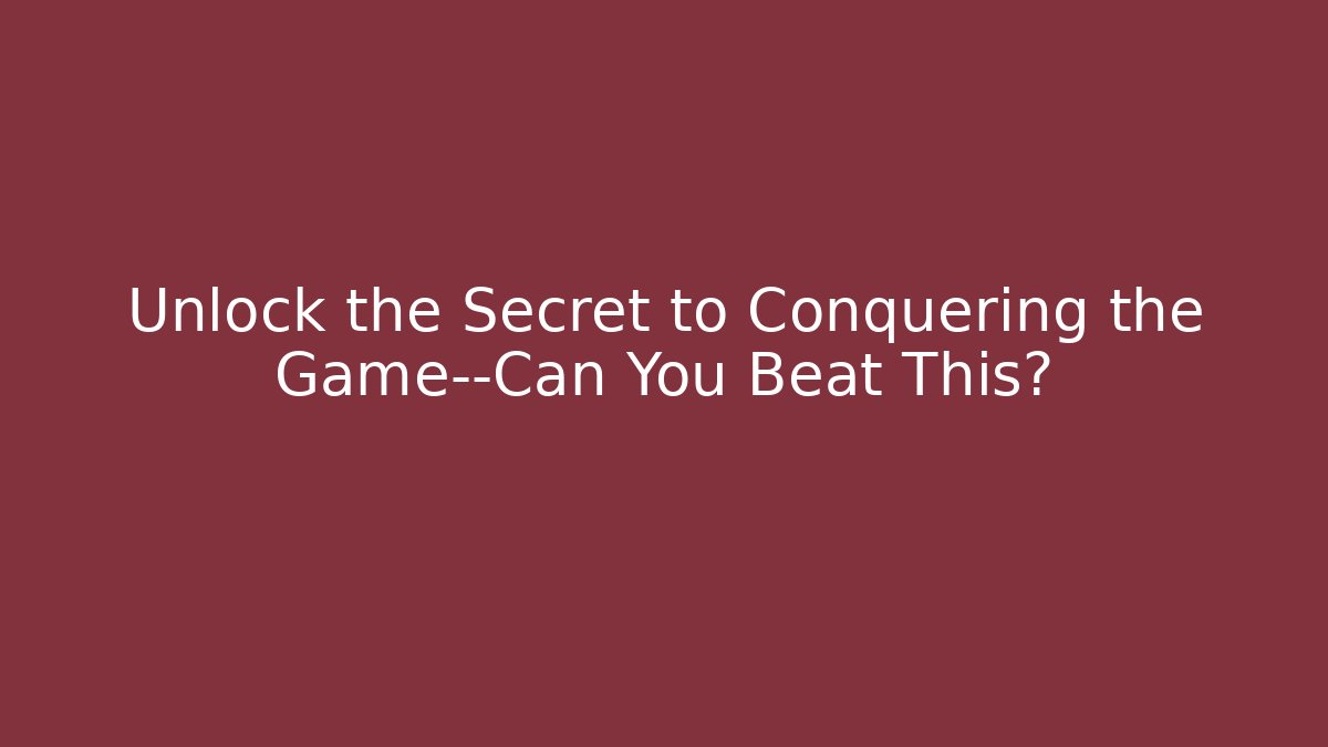 Unlock the Secret to Conquering the Game—Can You Beat This?