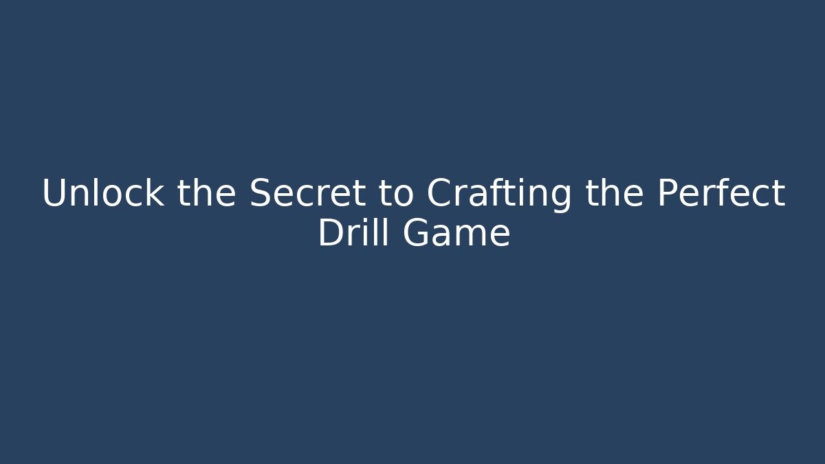 Unlock the Secret to Crafting the Perfect Drill Game