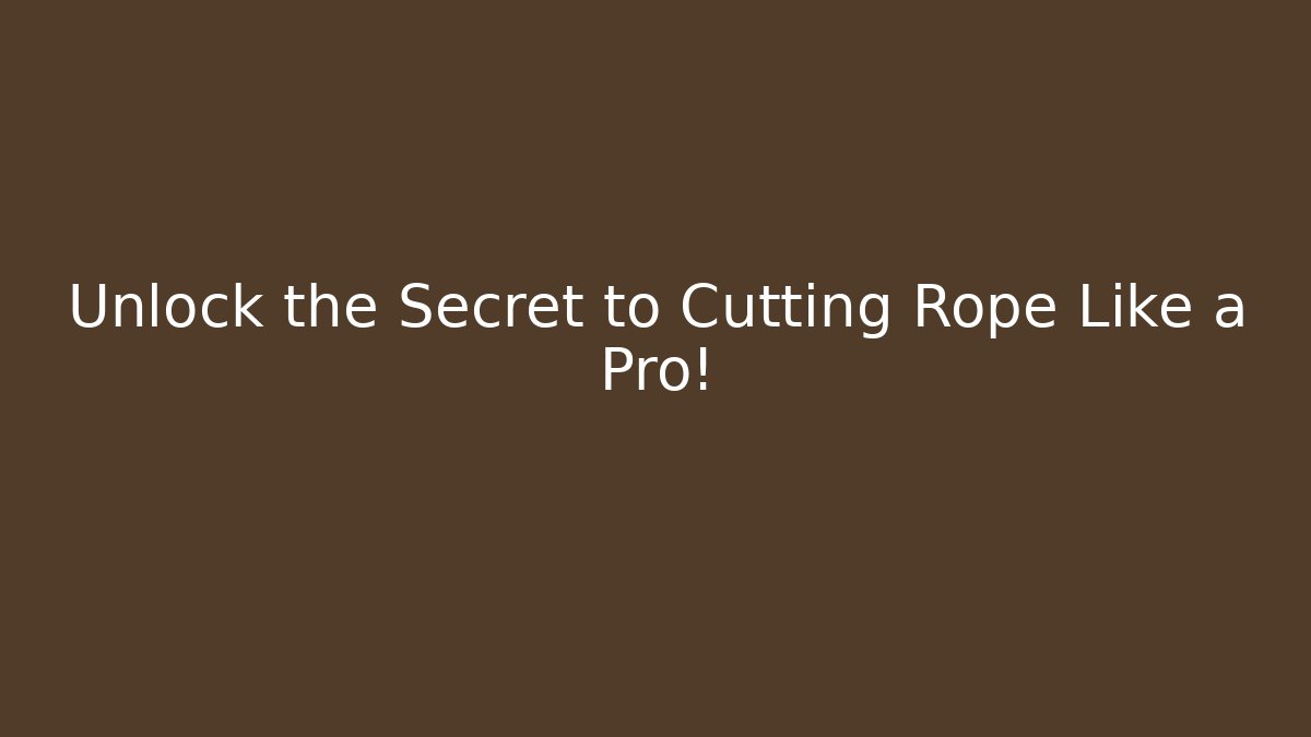 Unlock the Secret to Cutting Rope Like a Pro! - Critter Realm