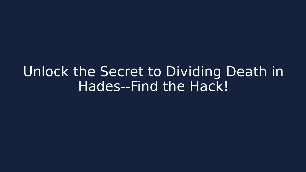 Unlock the Secret to Dividing Death in Hades—Find the Hack!