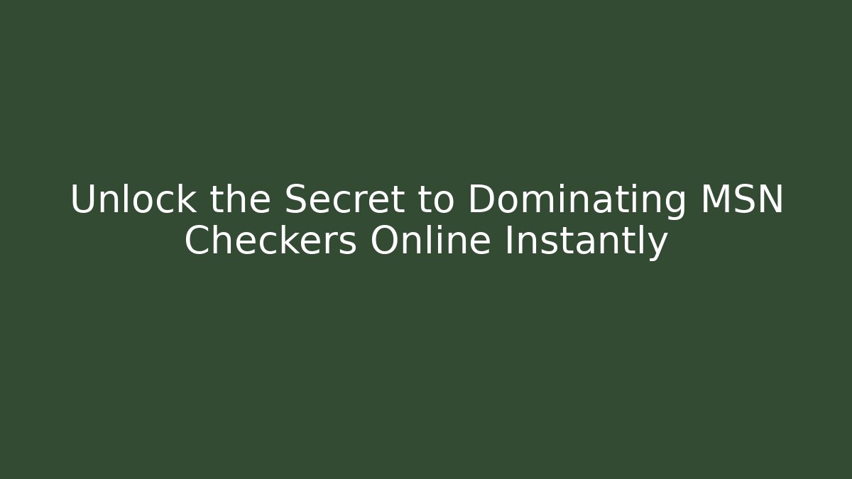 Unlock the Secret to Dominating MSN Checkers Online Instantly