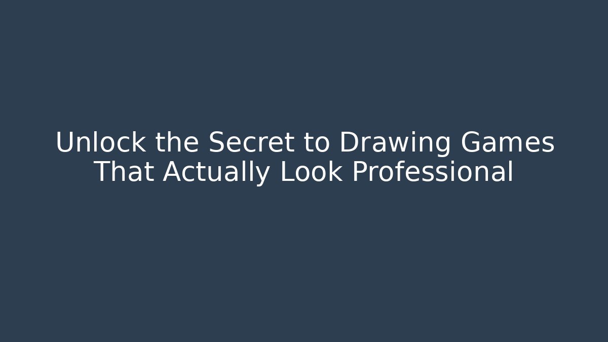 Unlock the Secret to Drawing Games That Actually Look Professional