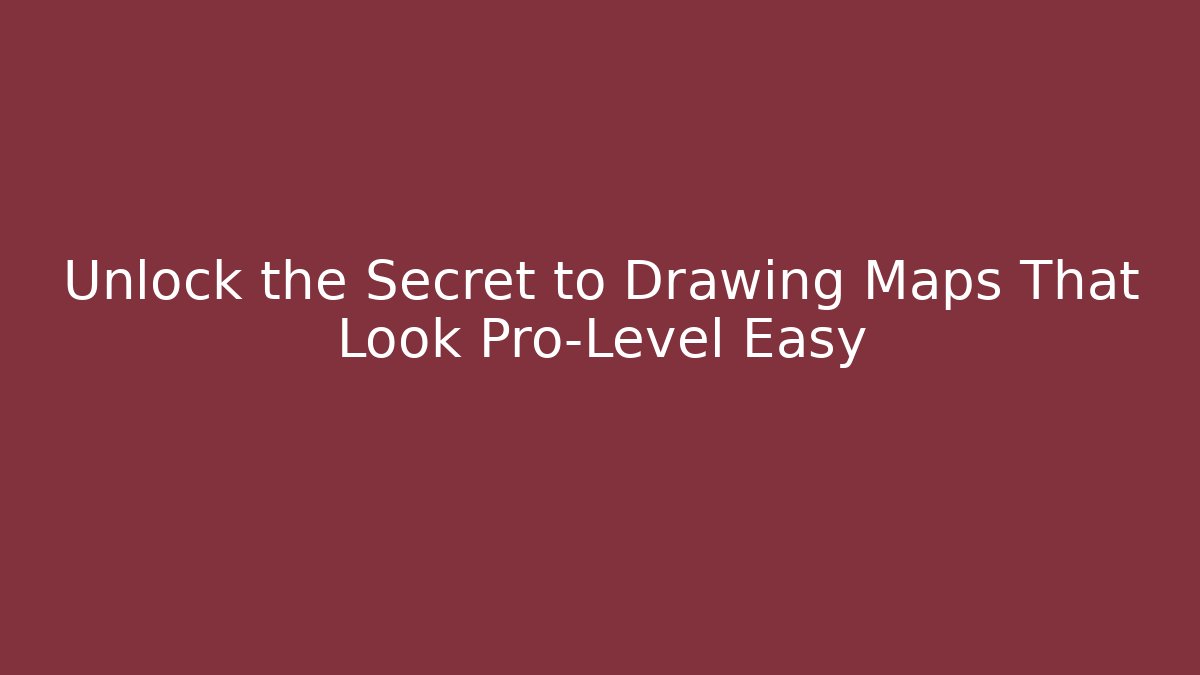 Unlock the Secret to Drawing Maps That Look Pro-Level Easy