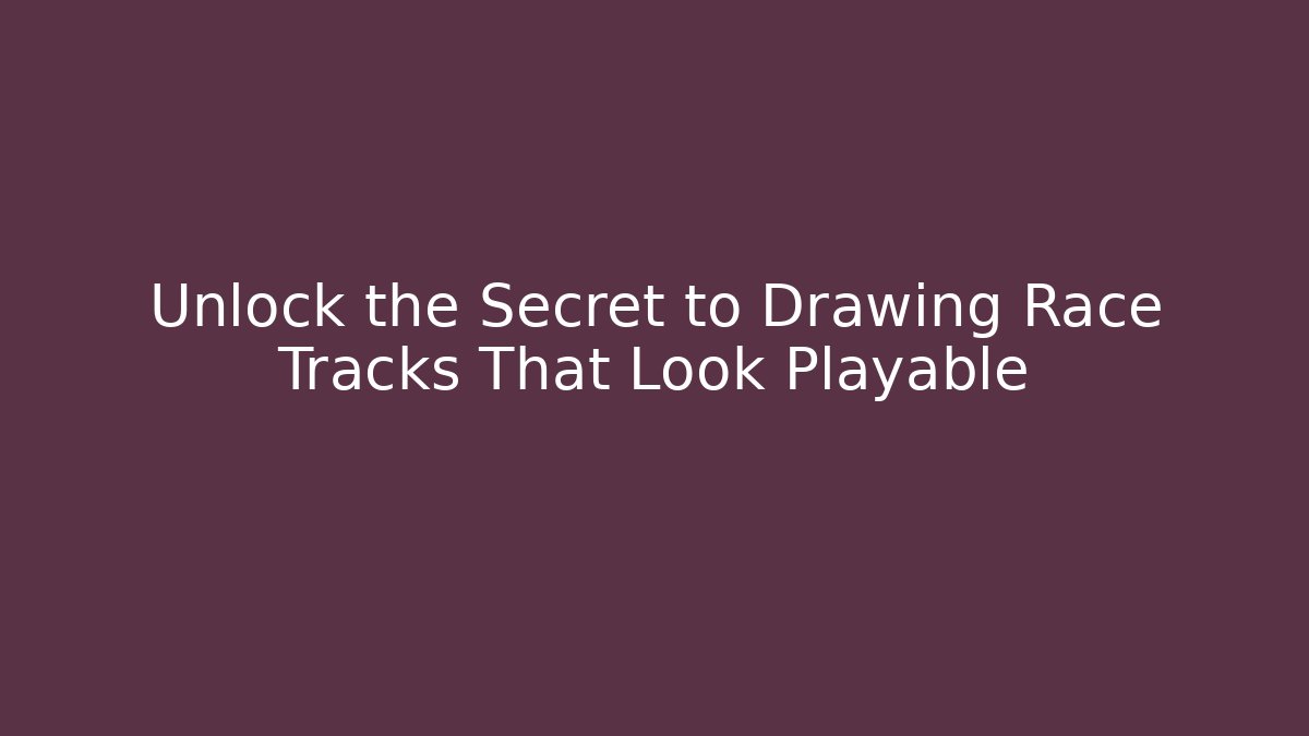 Unlock the Secret to Drawing Race Tracks That Look Playable - Critter Realm