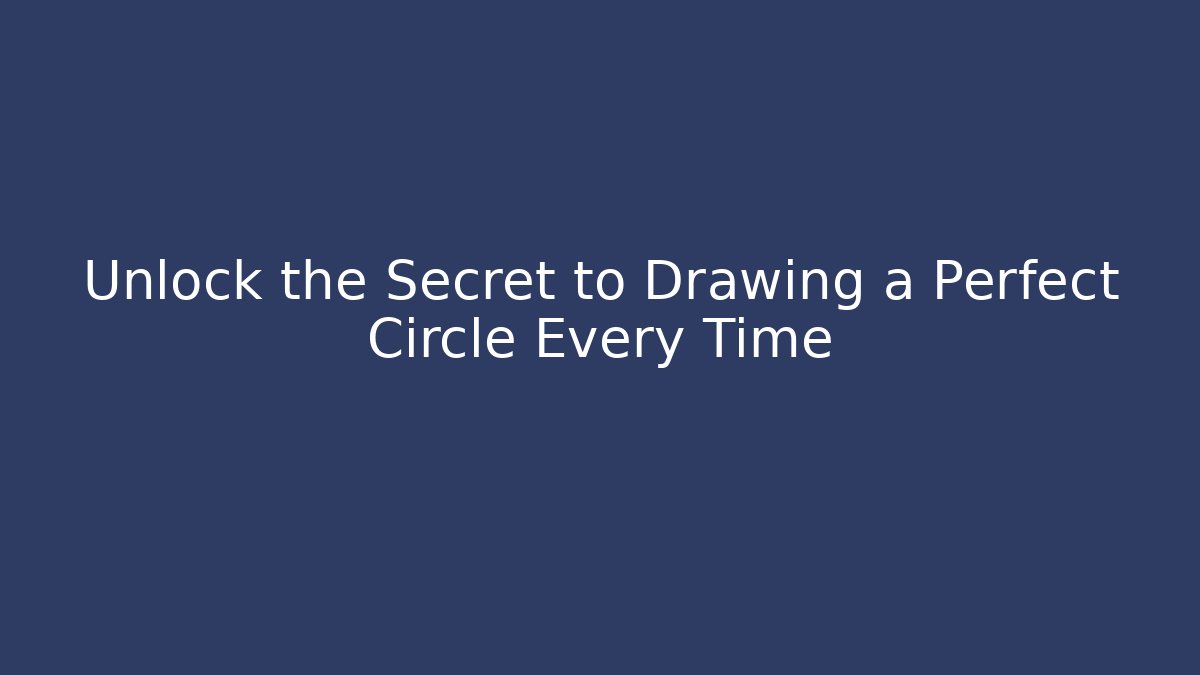 Unlock the Secret to Drawing a Perfect Circle Every Time