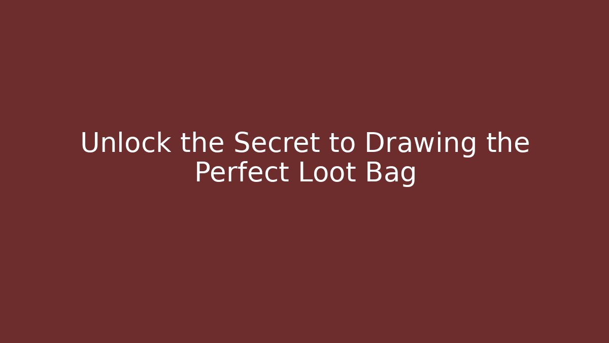 Unlock the Secret to Drawing the Perfect Loot Bag